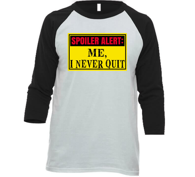 Never Quit  T Shirt