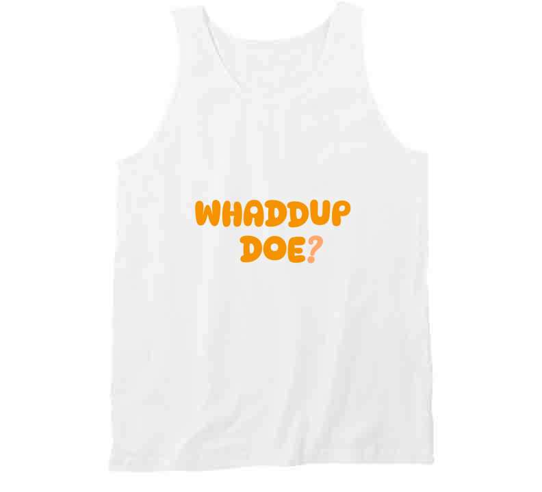 Whaddup Doe? T Shirt