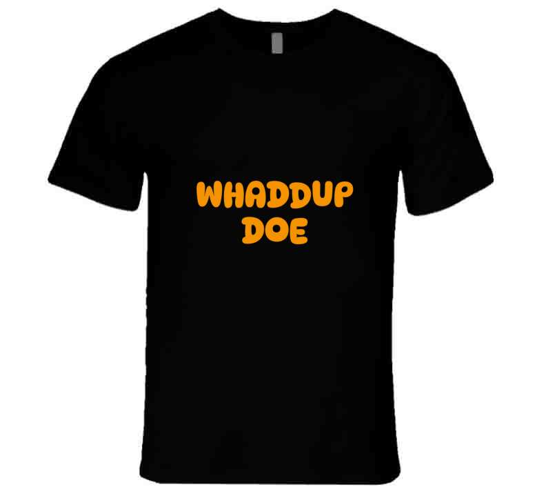 Whaddup Doe T Shirt