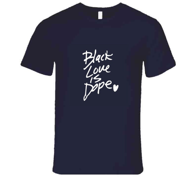 Black Love Is Dope ( Blue ) T Shirt