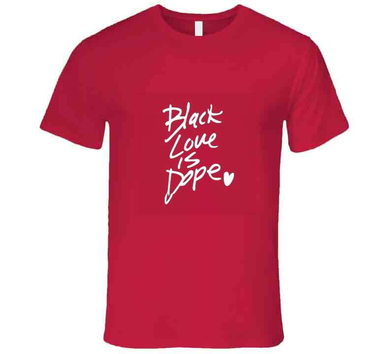 Black Love Is Dope ( Red ) T Shirt