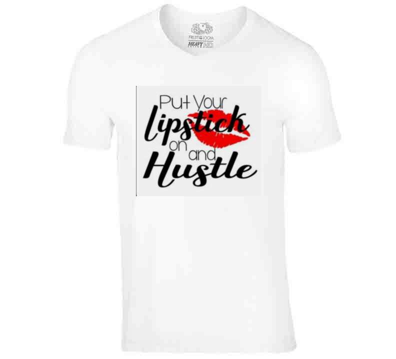 Lipstick And Hustile  Ladies T Shirt