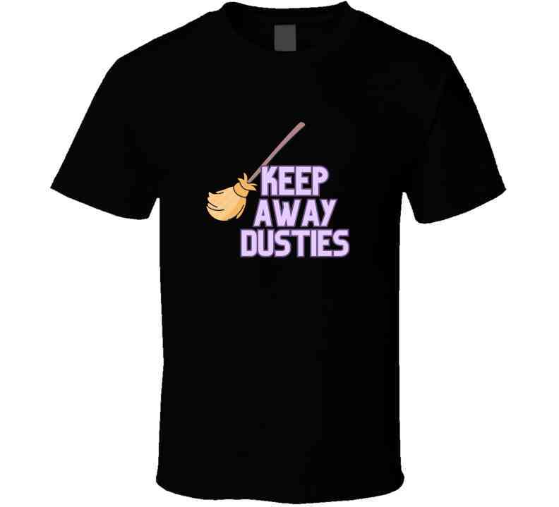 Keep Away Dusties  T Shirt