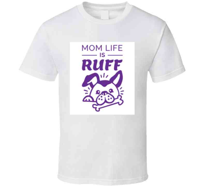 Mom Life Is Ruff Ladies T Shirt