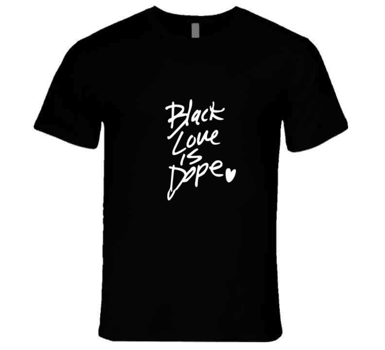 Black Love Is Dope ( Burg ) T Shirt