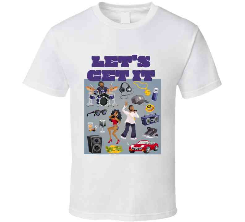 Let's Get It. T Shirt