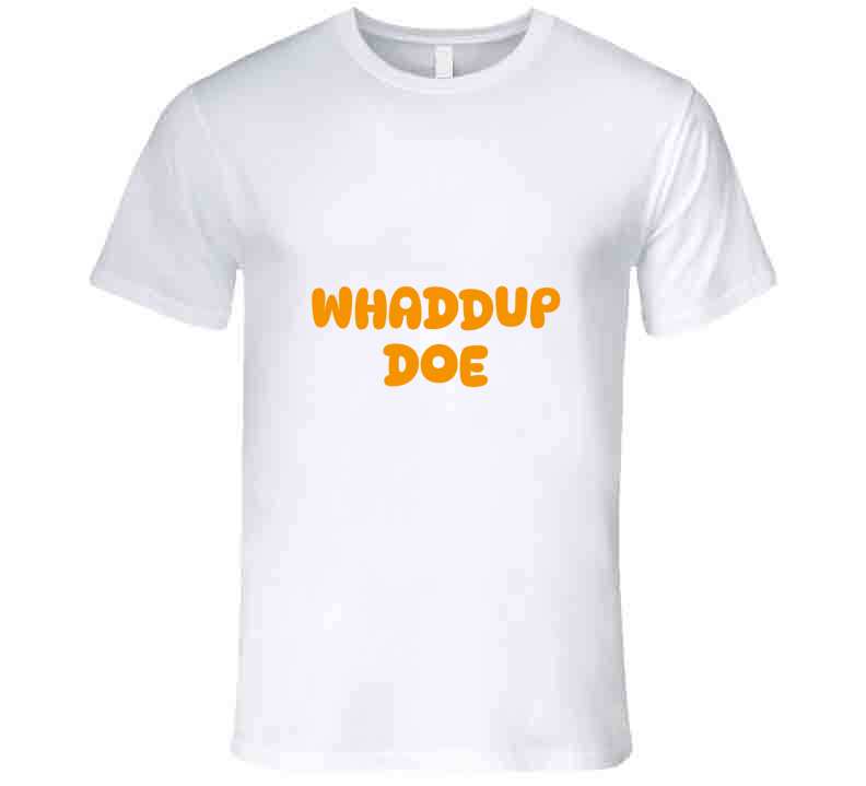 Whaddup Doe T Shirt